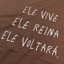 Camiseta Feminina Marrom Ele Vive Ele Reina Ele Voltará
